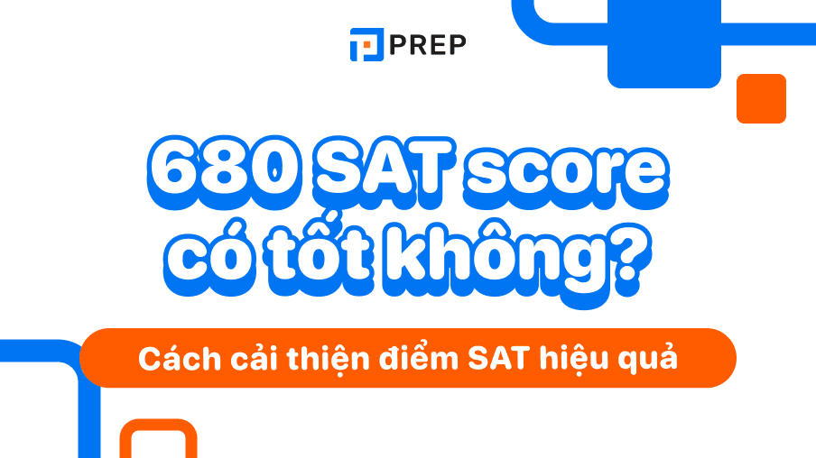 680 SAT score có cao không? Trường đại học nào chấp nhận 680 SAT?