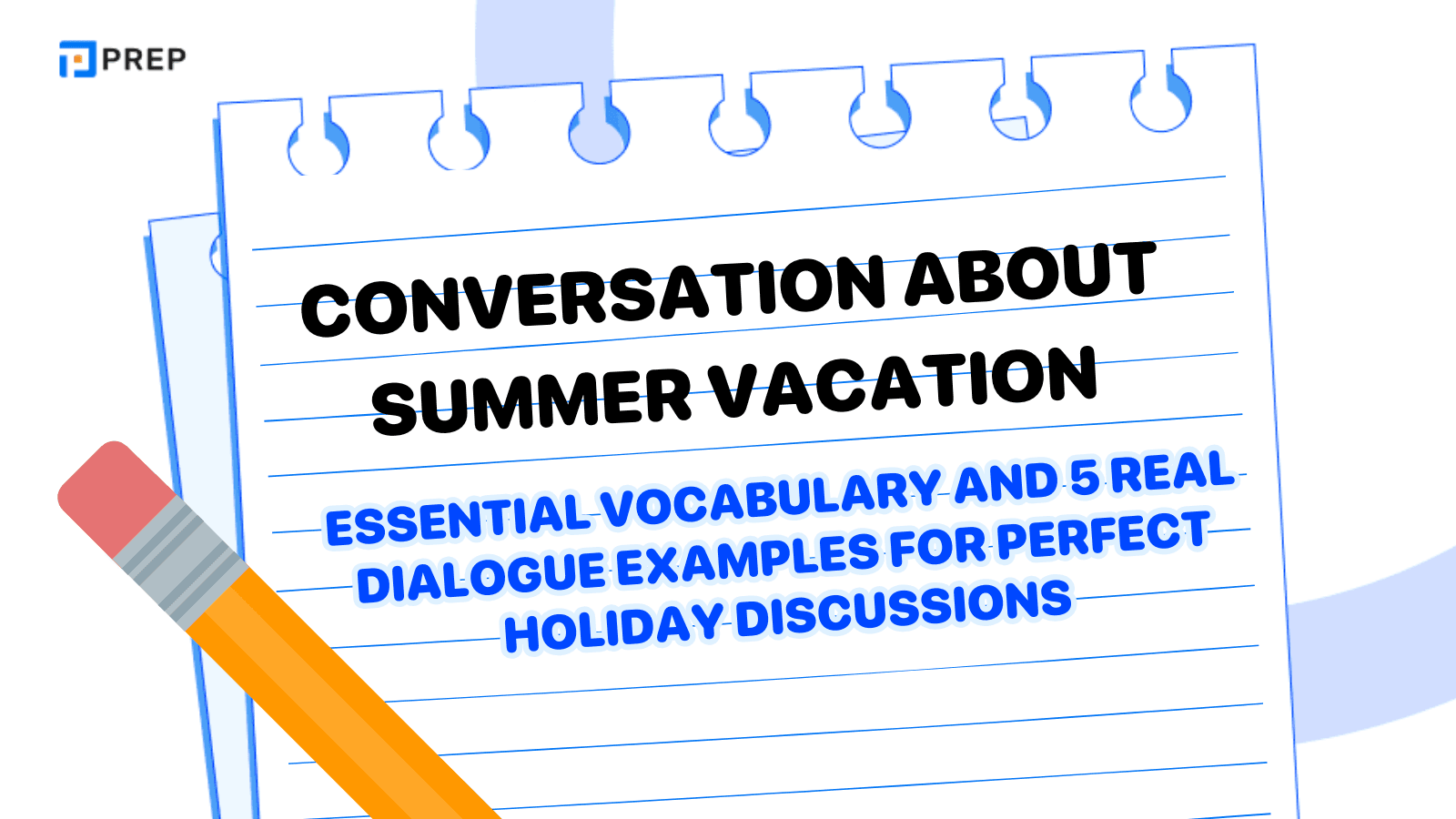 Conversation about Summer Vacation: Essential Vocabulary and 5 Real Dialogue Examples for Perfect Holiday Discussions
