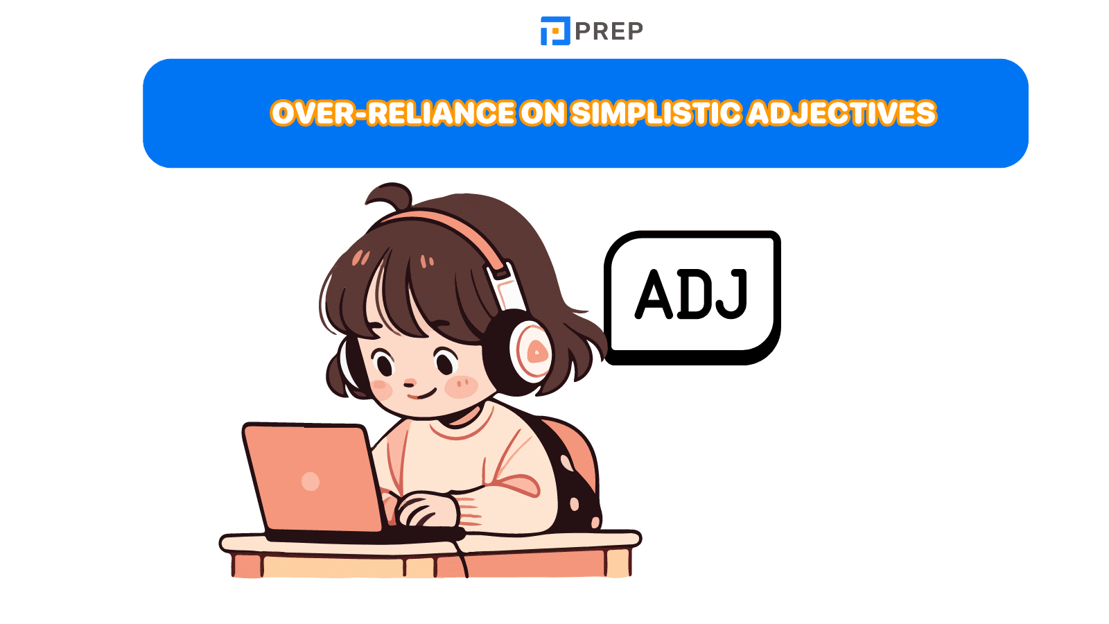Over-reliance on simplistic adjectives
