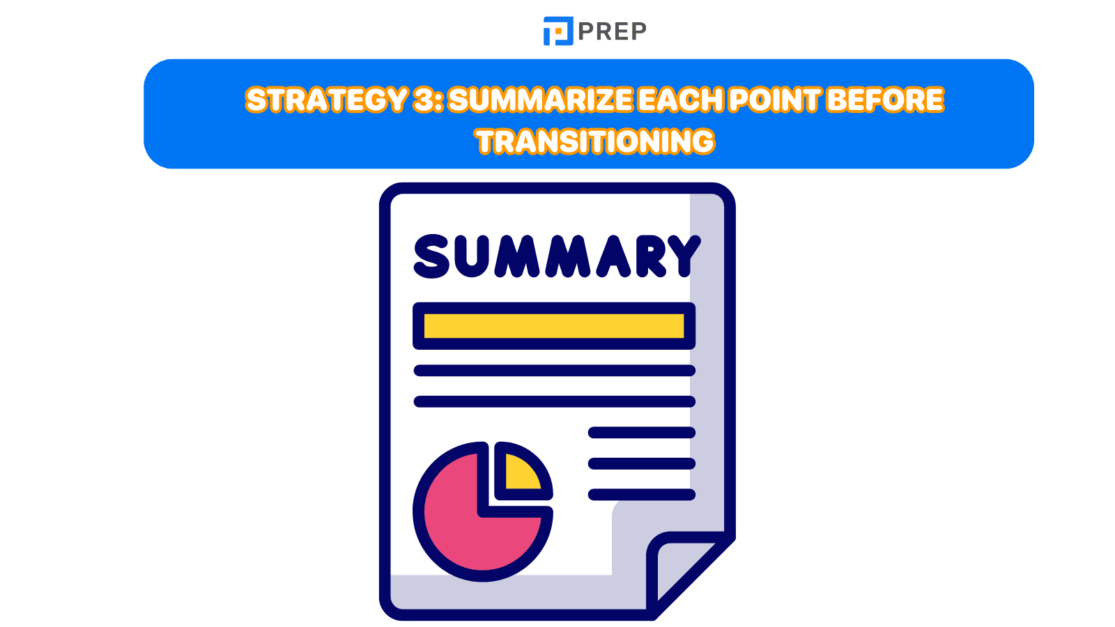 Strategy 3: Summarize each point before transitioning