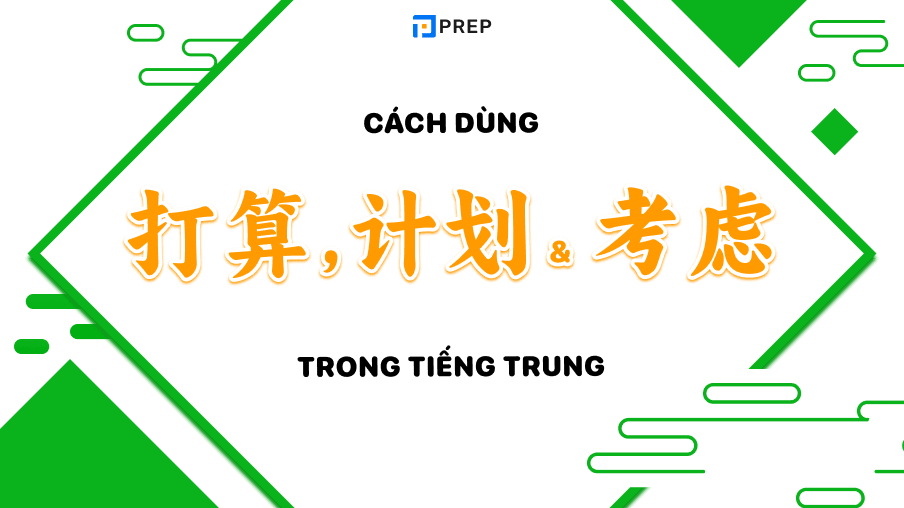 Cách dùng 打算, 计划 và 考虑 tiếng Trung