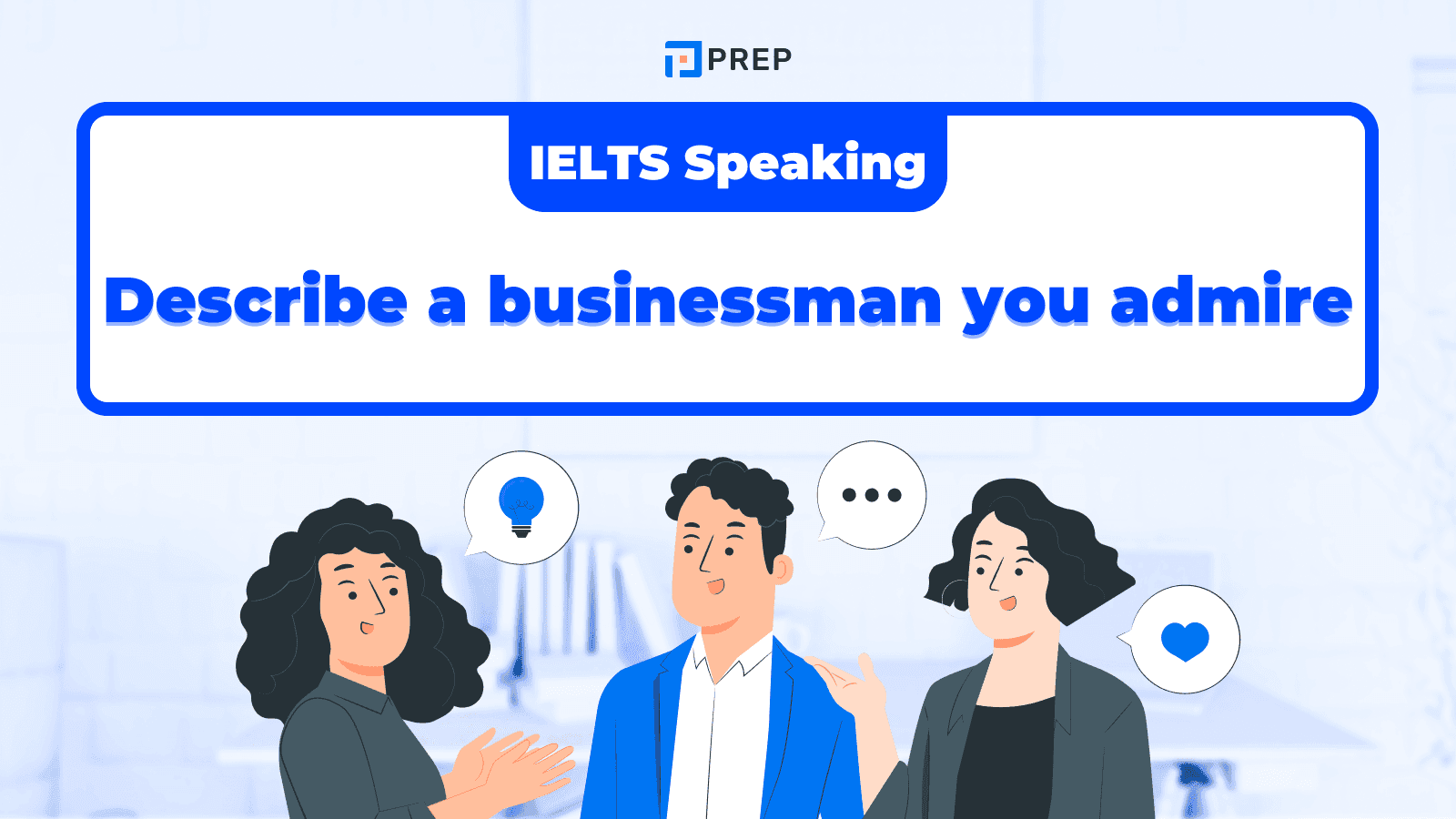 ตัวอย่างคำตอบ IELTS Speaking Part 2 & 3: Describe a Businessman You Admire