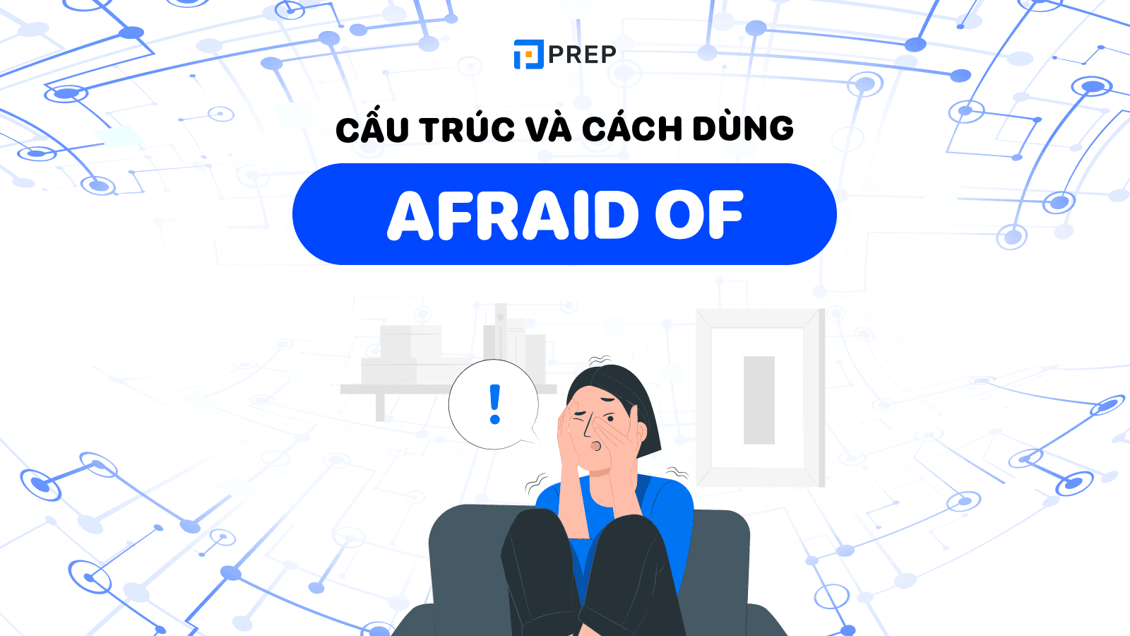Afraid of là gì?