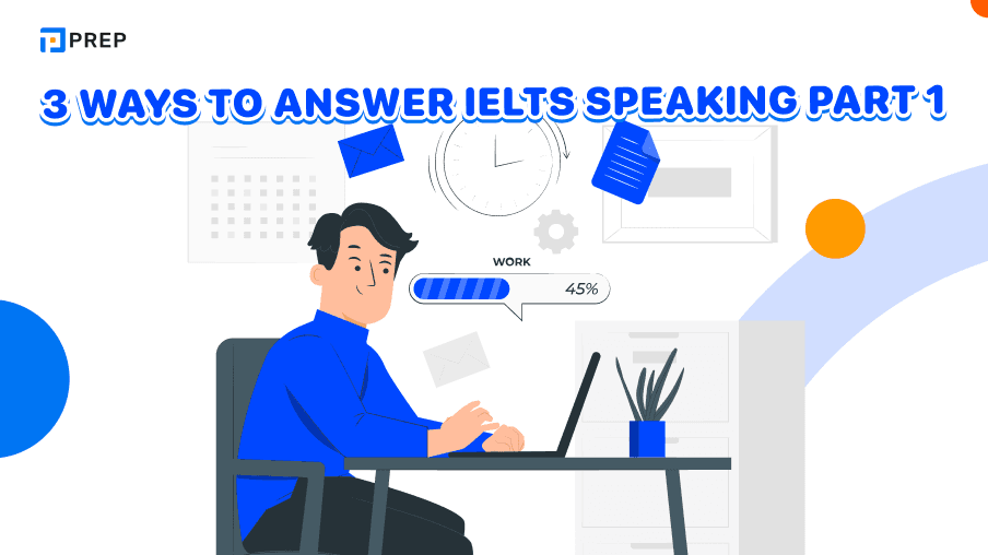 3 ways to answer IELTS Speaking Part 1