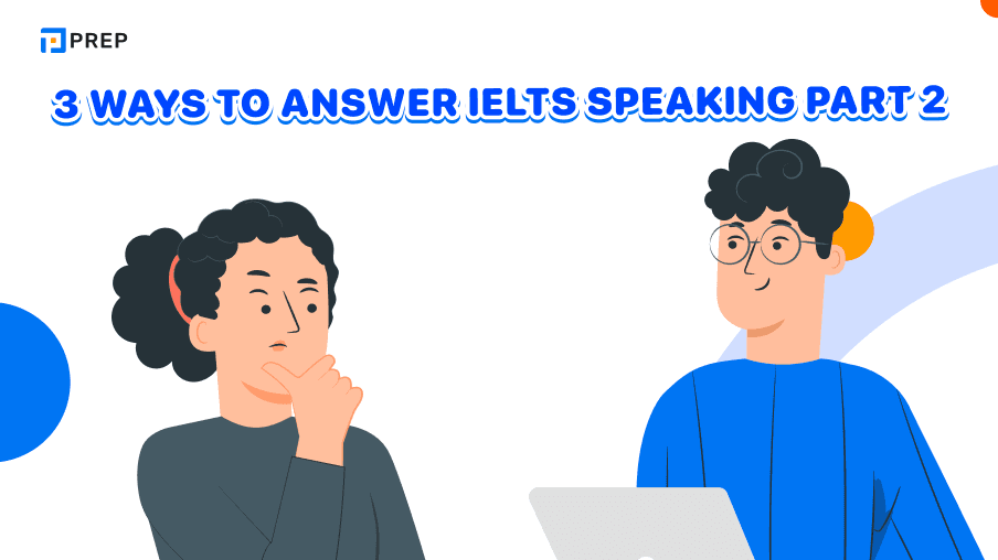 3 ways to answer IELTS Speaking Part 2