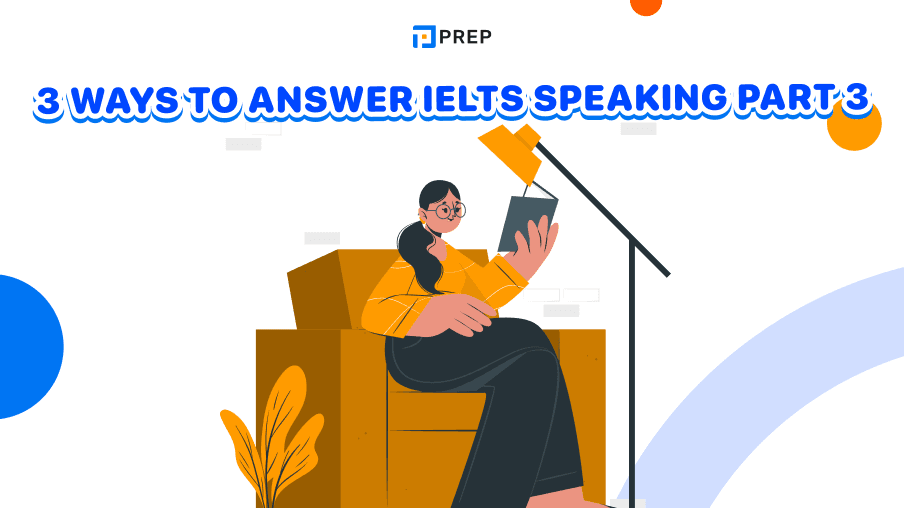 3 ways to answer IELTS Speaking Part 3