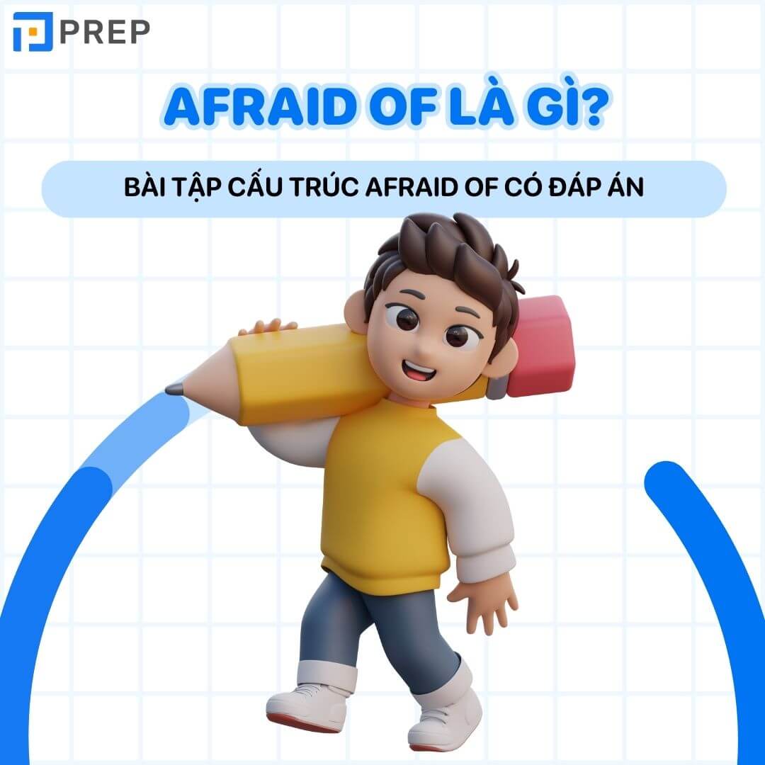 Bài tập cấu trúc Afraid,&nbsp; of có đáp án