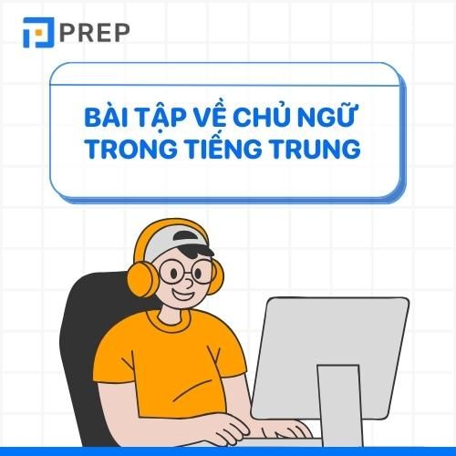 Bài tập về chủ ngữ trong tiếng Trung