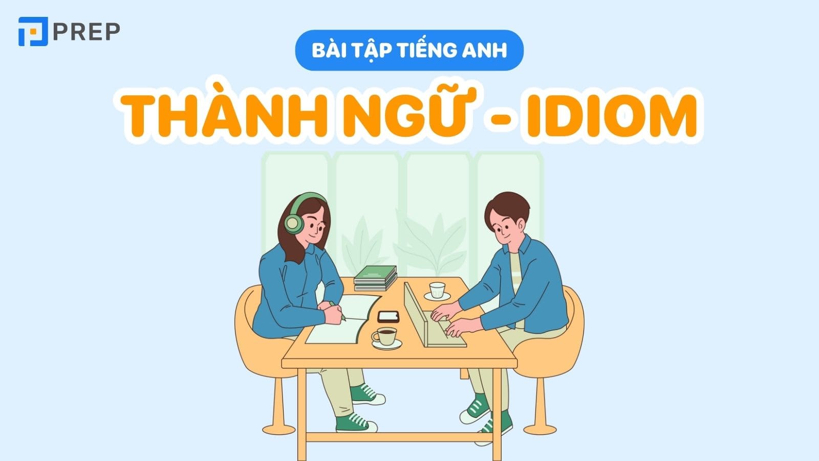 100 câu trắc nghiệm bài tập idiom tiếng Anh chuẩn chỉnh format đề thi THPT Quốc gia môn Anh!