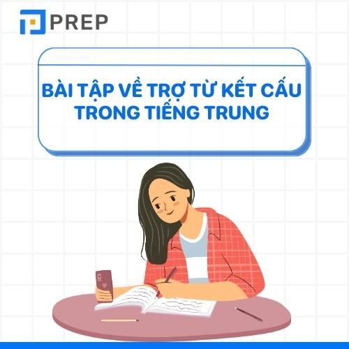 Bài tập về trợ từ kết cấu trong tiếng Trung