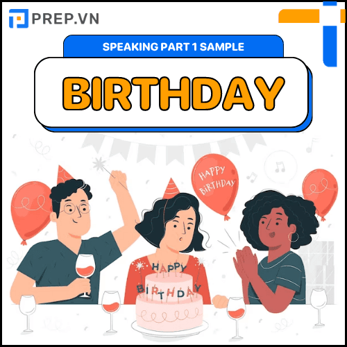 Đề bài, câu trả lời mẫu IELTS Speaking Part 1 chủ đề: Birthday