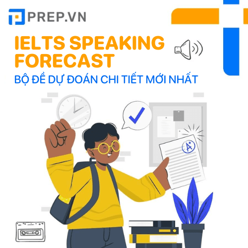 Bộ đề IELTS Speaking Forecast 2021
