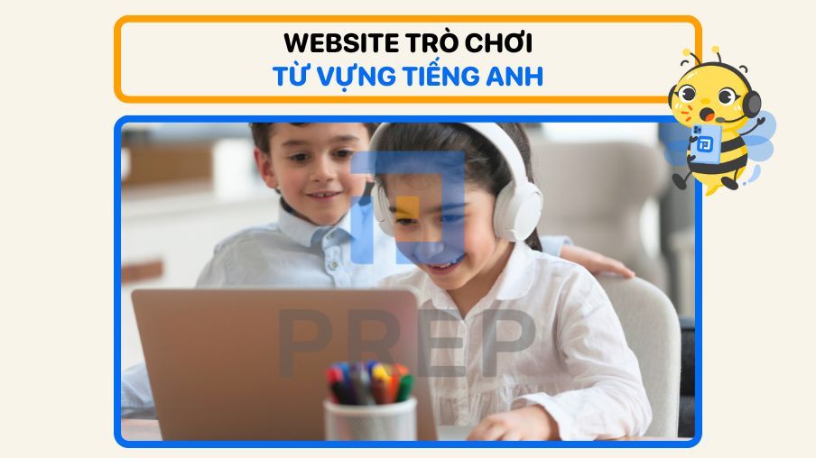 Tổng hợp các trò chơi từ vựng tiếng Anh kích thích học tập hiệu quả!