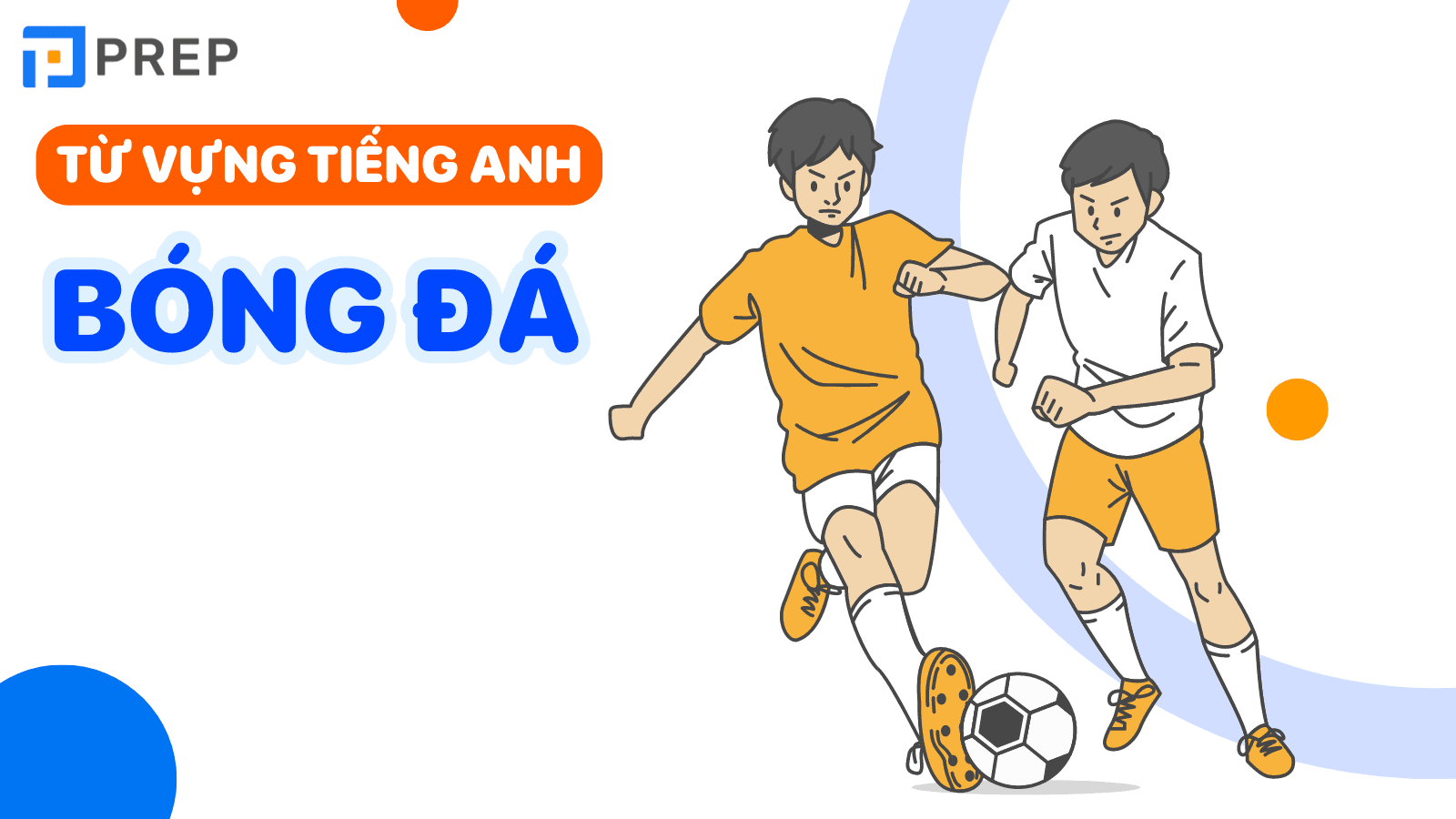 Tổng hợp các từ vựng tiếng Anh về bóng đá thường gặp