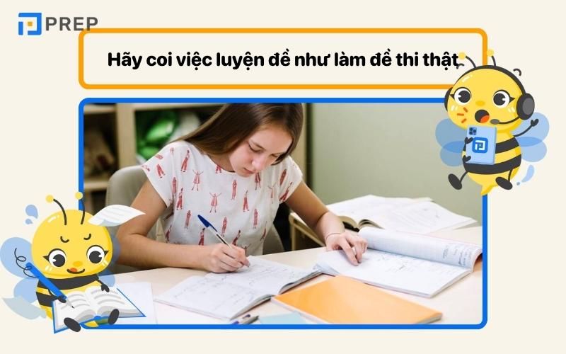 Hãy coi việc làmđề thi thử giống thi thật để rèn luyện 
