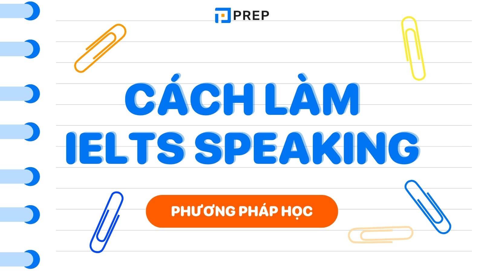 Cách làm tốt 3 phần thi IELTS Speaking như thế nào?