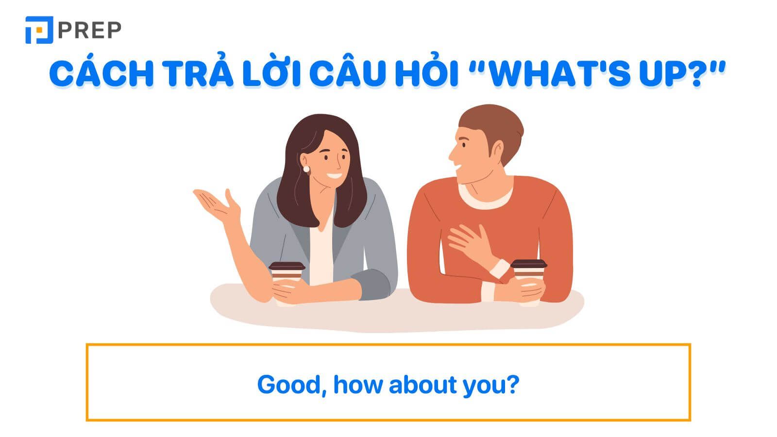 Cách trả lời câu hỏi “What's up?”