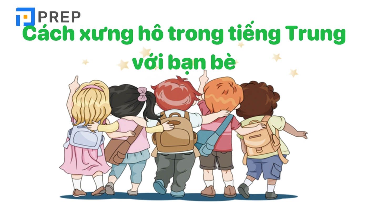 Từ vựng về cách xưng hô trong tiếng Trung với bạn bè