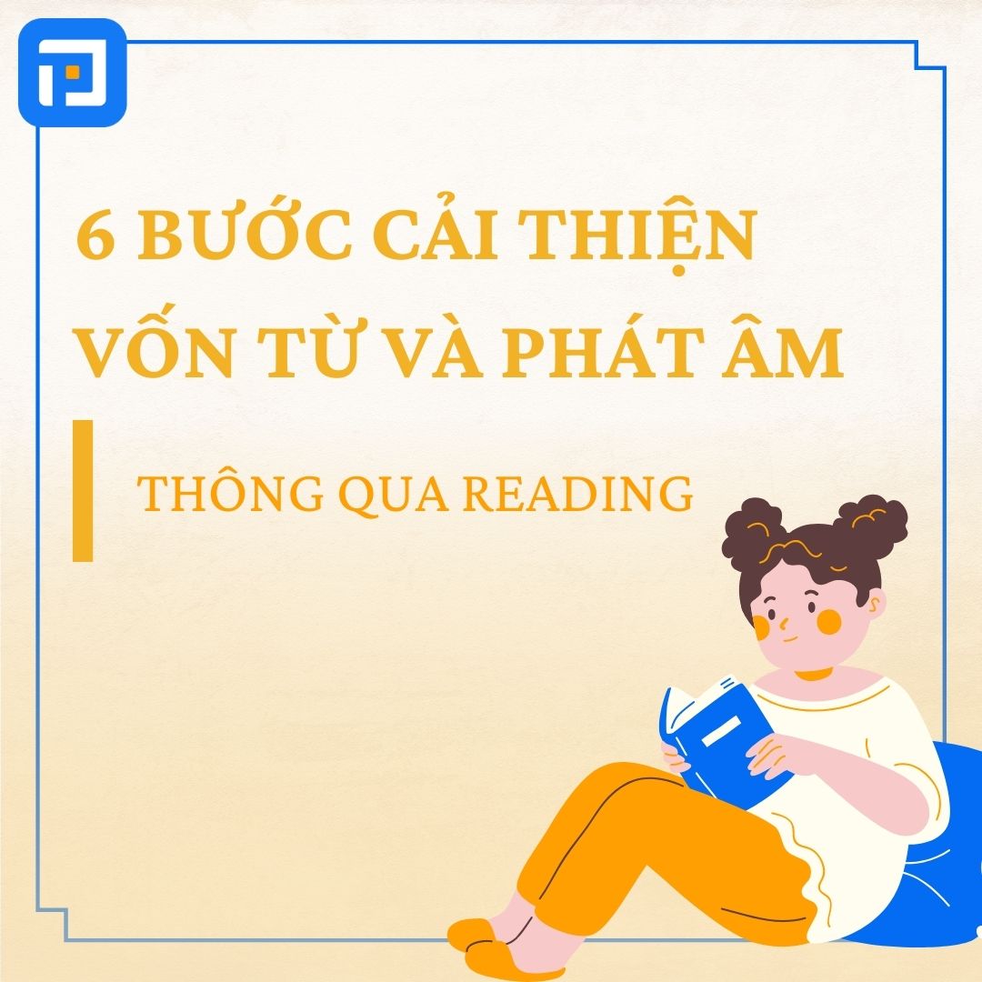 6 bước cải thiện vốn từ và phát âm trong tiếng Anh thông qua Reading
