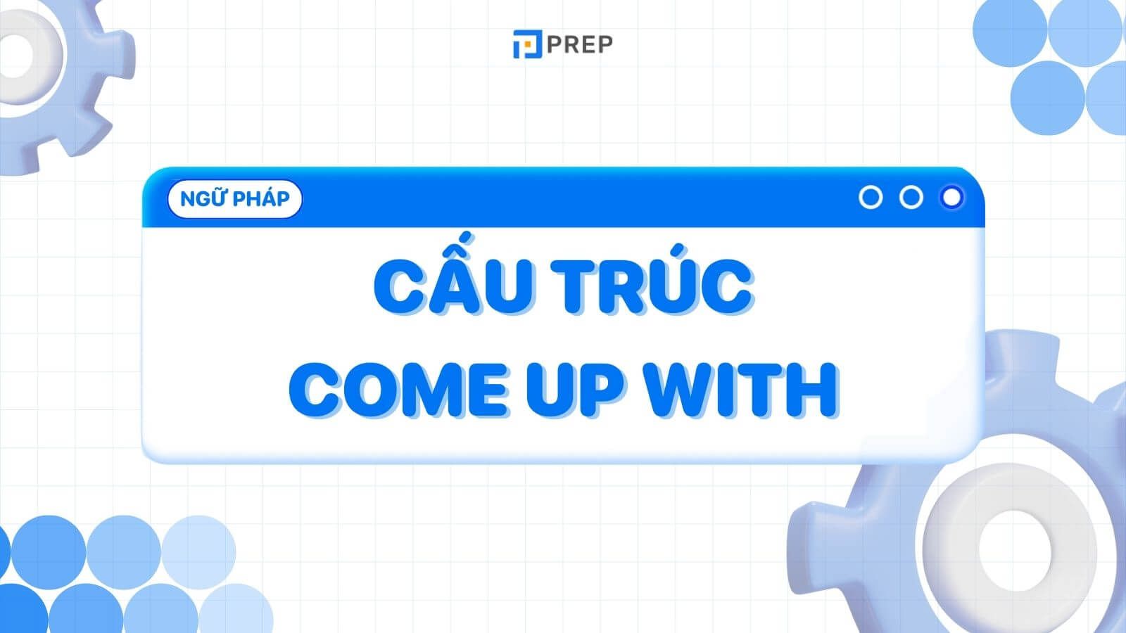 Cấu trúc Come up with