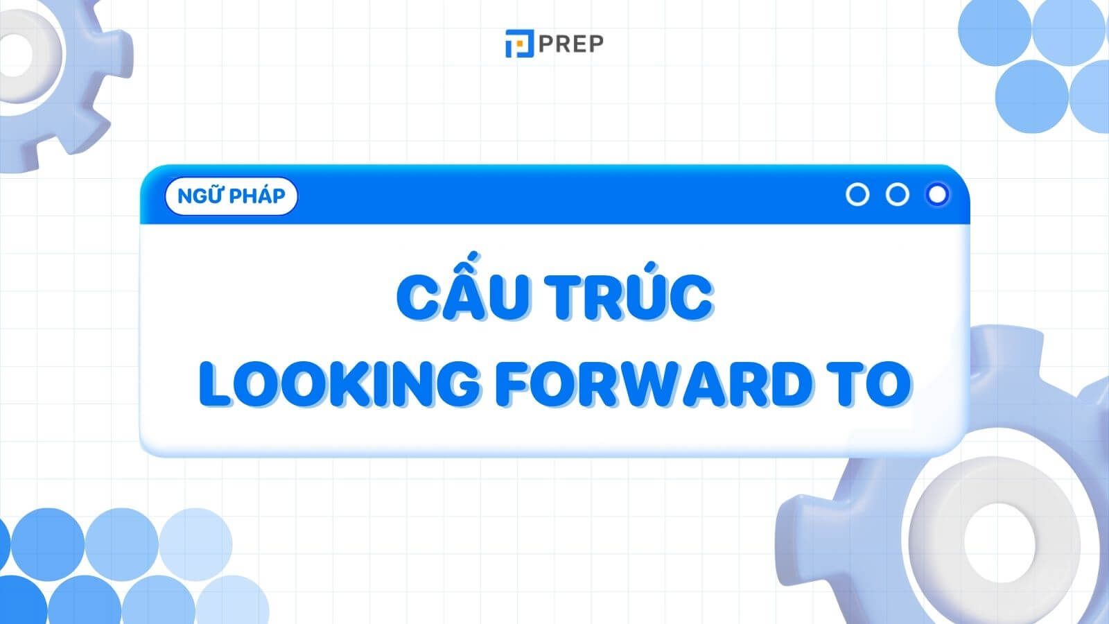 Cấu trúc Looking forward to