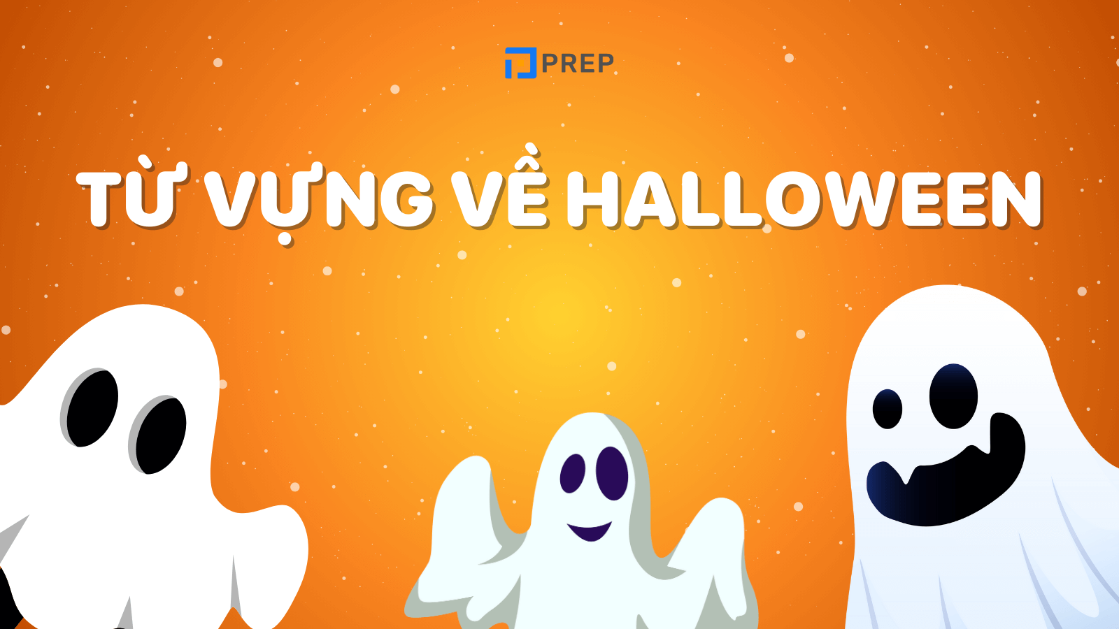 Bộ từ vựng về Halloween trong tiếng Anh bạn nên tham khảo
