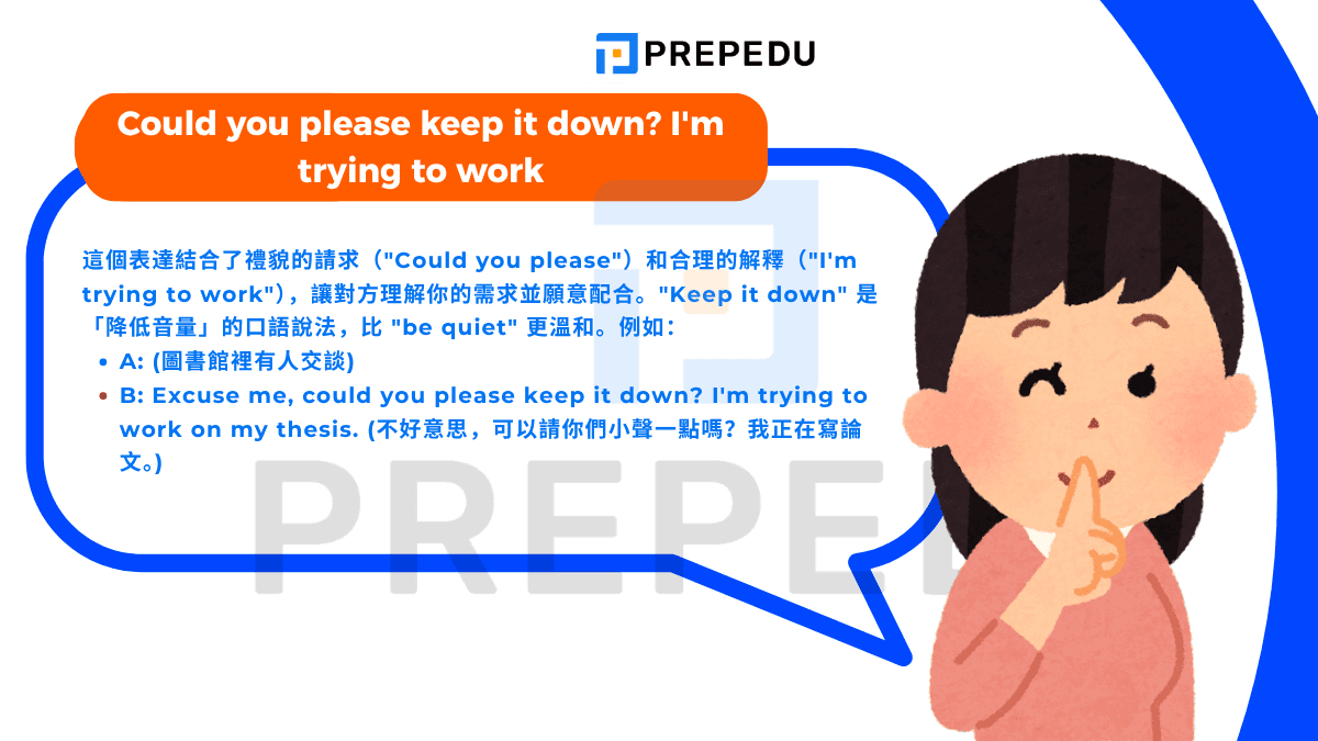 Could you please keep it down? I'm trying to work 的用法