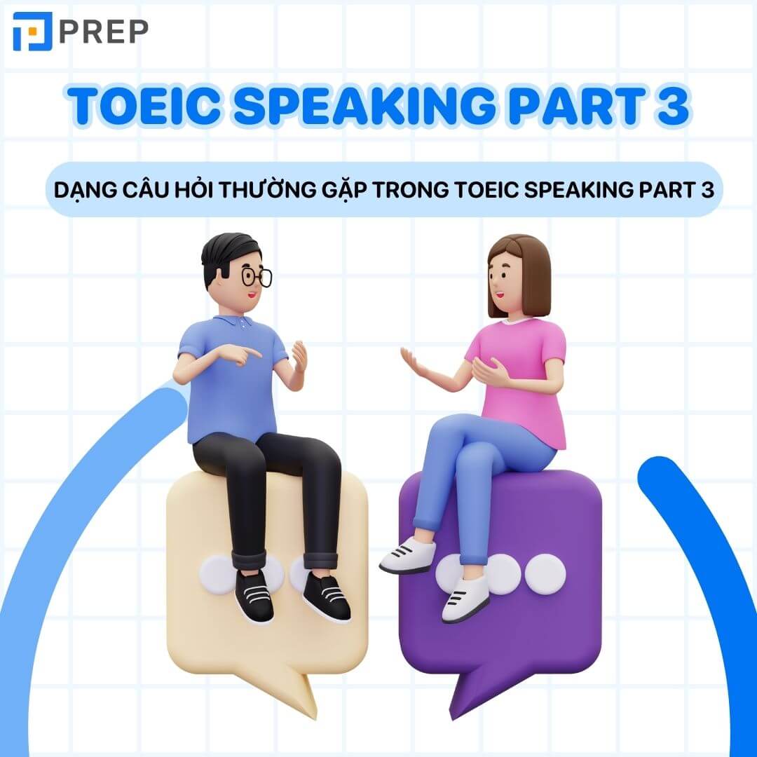 Dạng câu hỏi thường gặp trong TOEIC Speaking part 3