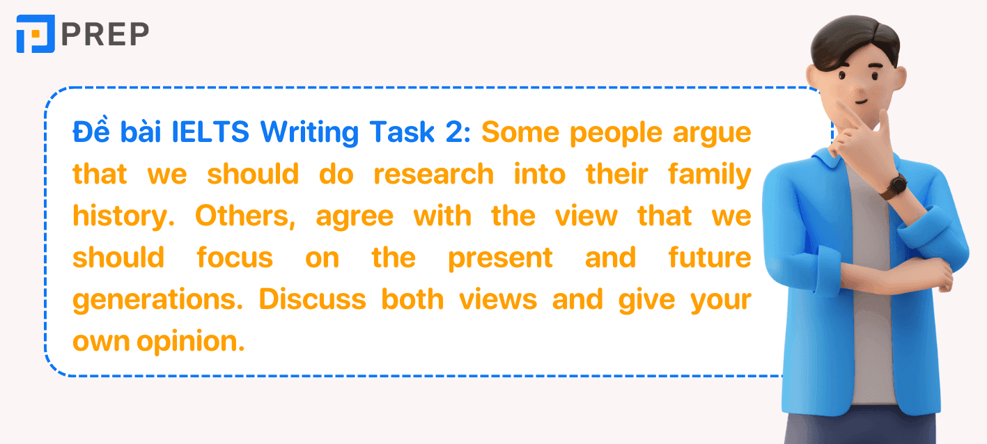 Đề bài IELTS Writing Task 2 Researching family history or focusing on the present and future generation
