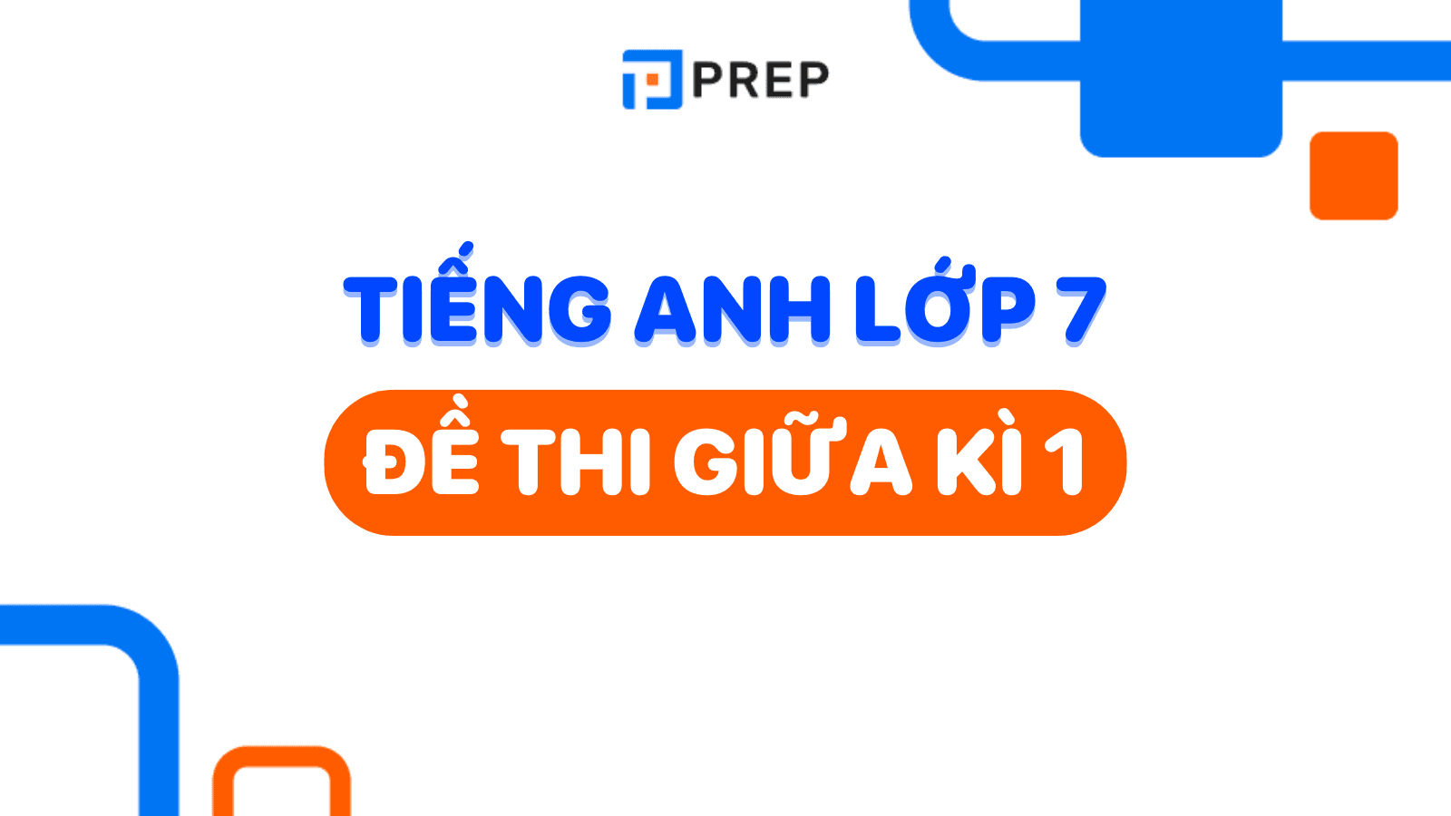 Tổng hợp đề thi giữa kì 1 tiếng Anh 7 hay nhất