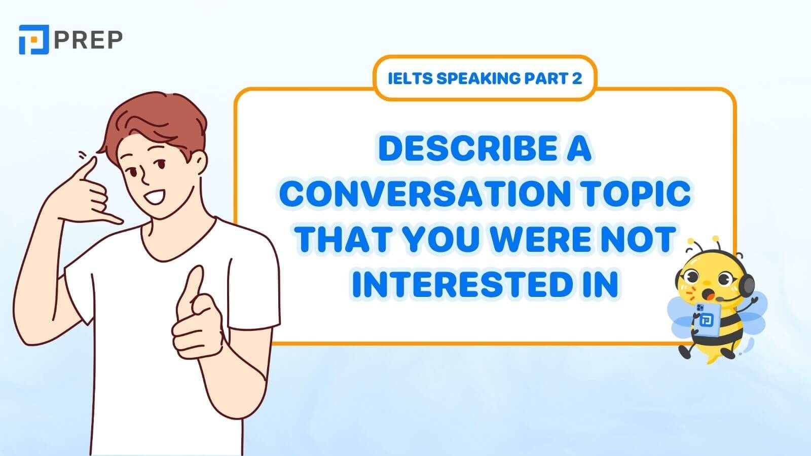 Sample Speaking Part 2, 3: Describe a conversation topic that you were not interested in