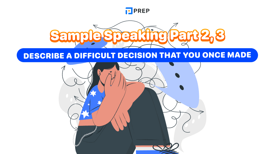 Sample Speaking Part 2, 3: Describe a difficult decision that you once made