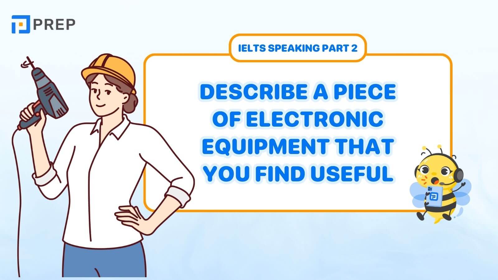 Bài mẫu Describe a piece of electronic equipment that you find useful
