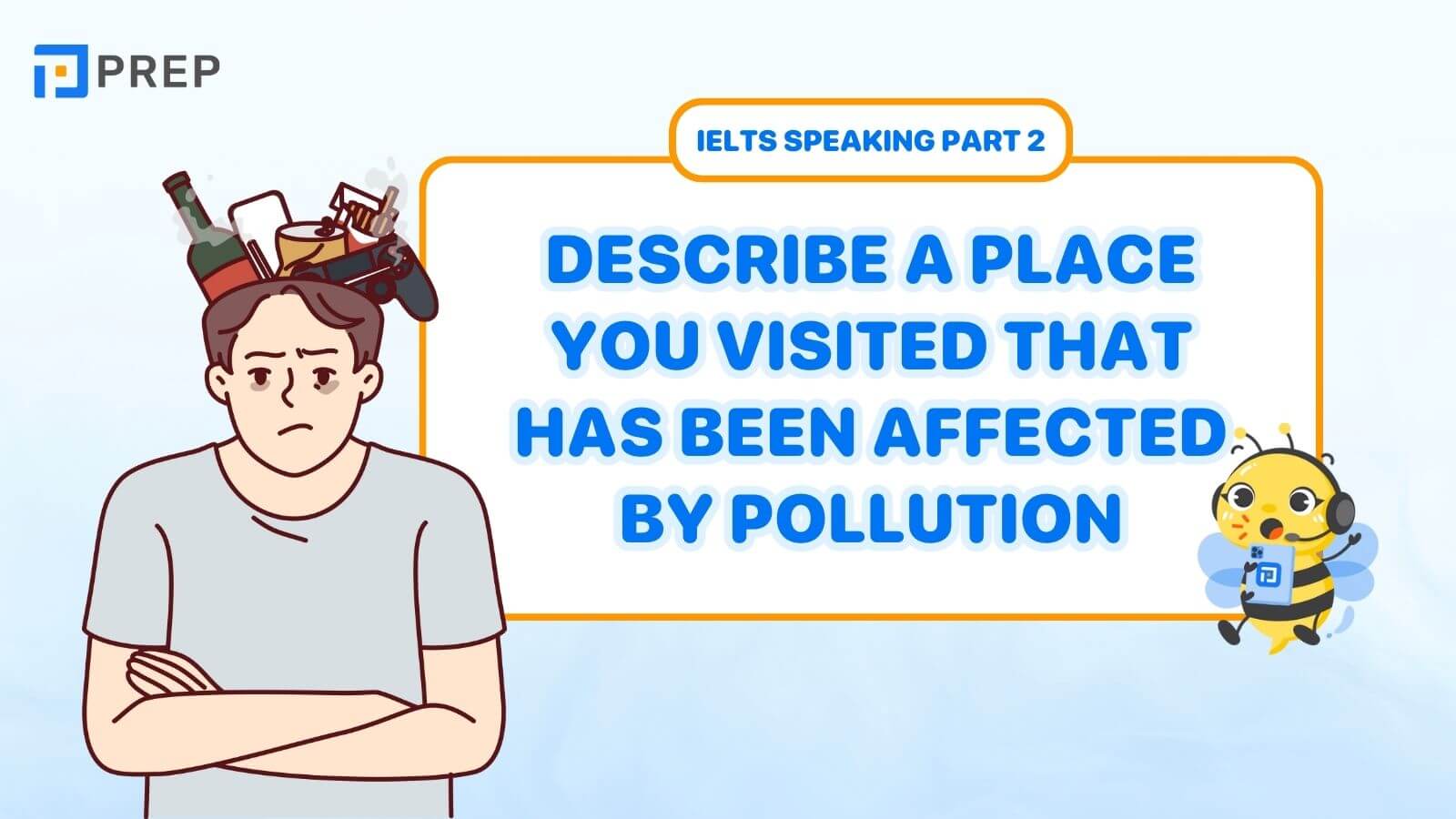 Bài mẫu Describe a place you visited that has been affected  by pollution