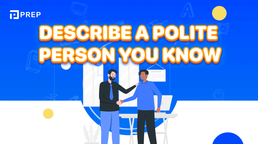 IELTS Speaking Part 2, 3 sample: Describe a polite person you know