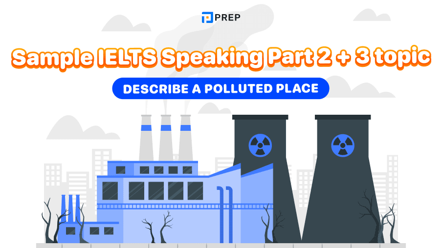 Sample IELTS Speaking Part 2 + 3 topic "Describe a polluted place"