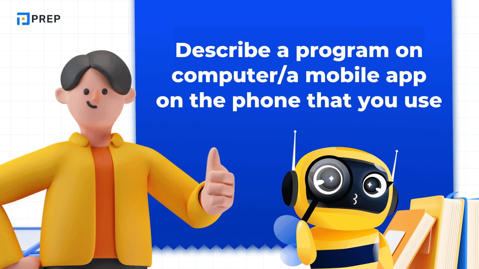ตัวอย่างคำตอบ IELTS Speaking Part 2: Describe a program on a computer or a mobile app on the phone that you use