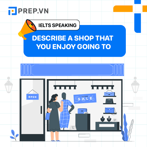Describe a shop that you enjoy going to: Bài mẫu Speaking