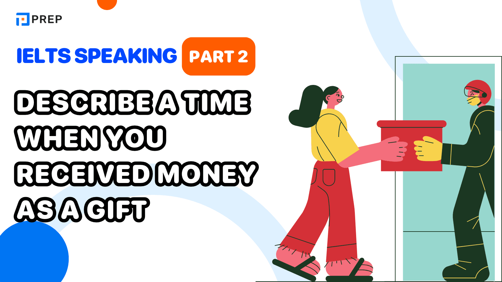 Bài mẫu Describe a time when you received money as a gift IELTS Speaking Part 2