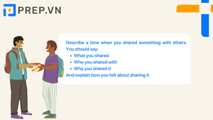 Bài mẫu IELTS Speaking Part 2, 3 chủ đề “Describe a time when you shared something with others”