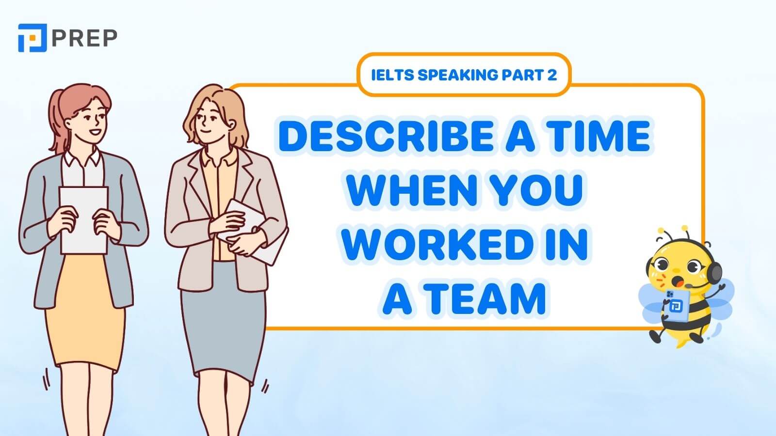 Bài mẫu Describe a time when you worked in a team