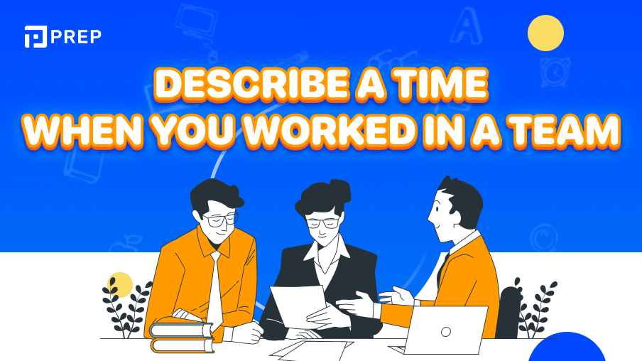 IELTS Speaking Part 2 sample: Describe a time when you worked in a team