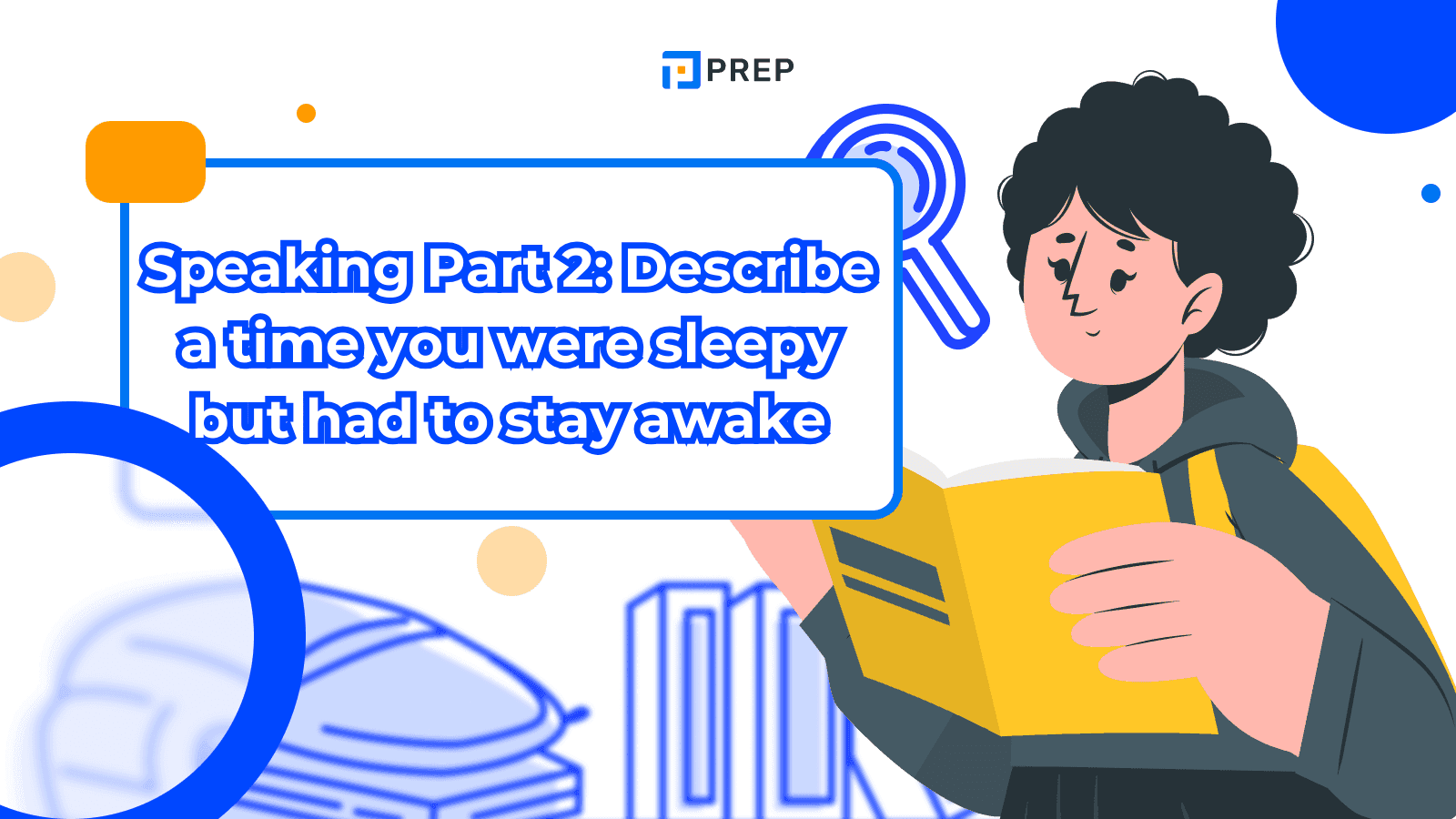 ตัวอย่างคำตอบ IELTS Speaking Part 2: Describe a Time You Were Sleepy but Had to Stay Awake