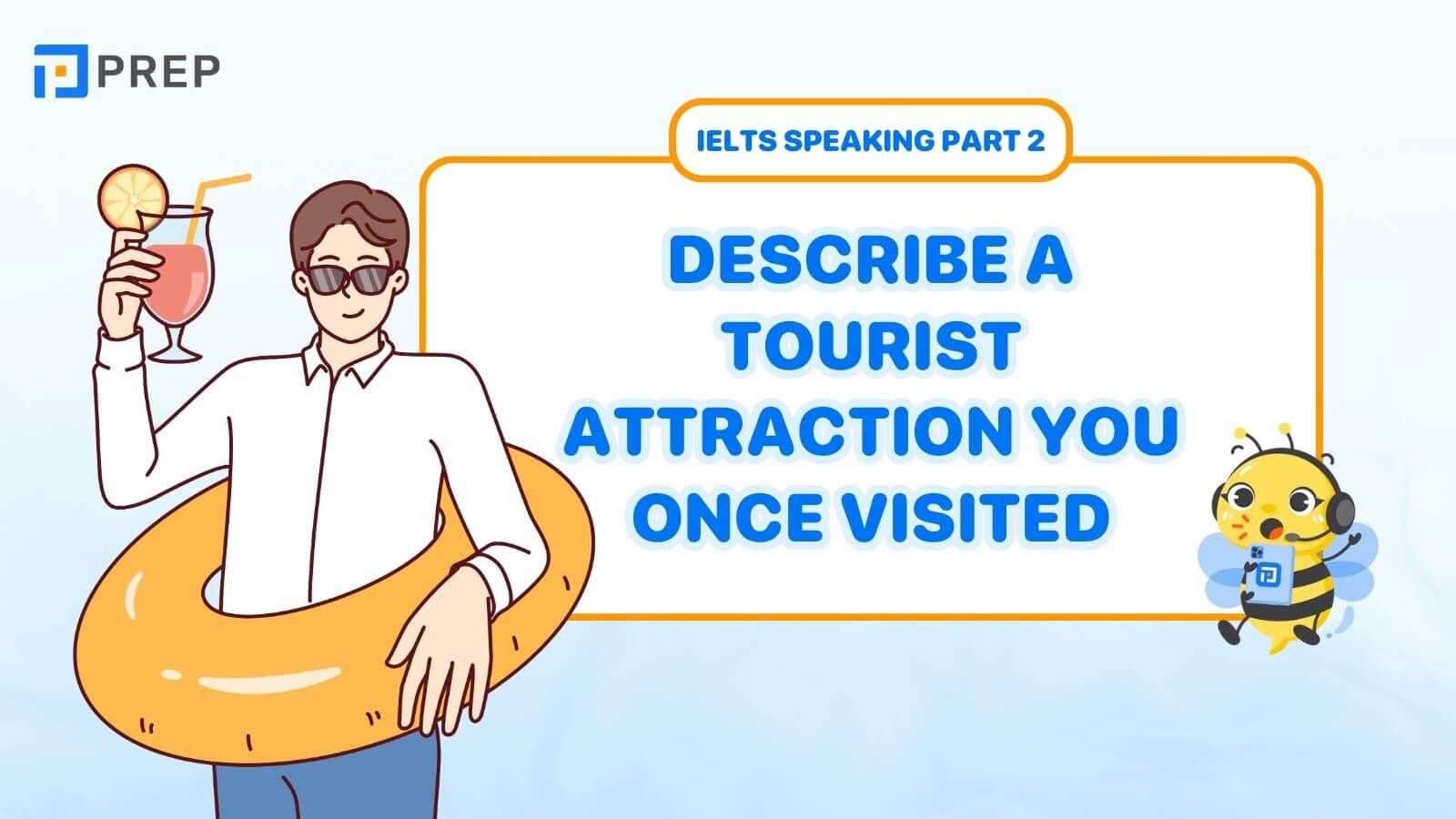 Sample Speaking Part 2, 3: Describe a tourist attraction you once visited