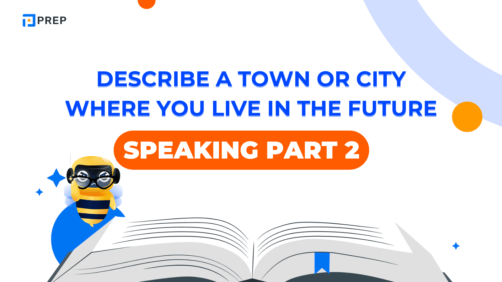 ตัวอย่างคำตอบ IELTS Speaking Part 2: Describe a Town or City Where You Would Like to Live in the Future