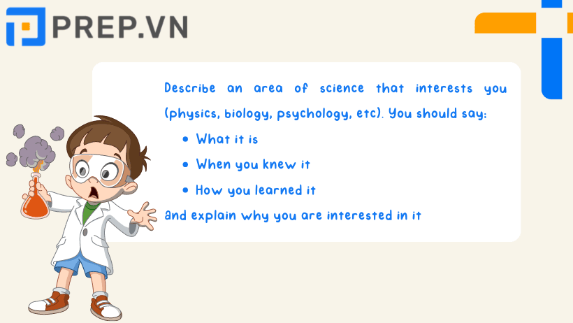 Bài mẫu IELTS Speaking Part 2 + 3 chủ đề "Describe an area of science that interests you"