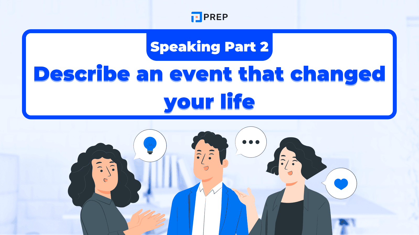 IELTS Speaking Part 2: เคล็ดลับตอบคำถาม Describe an event that changed your life