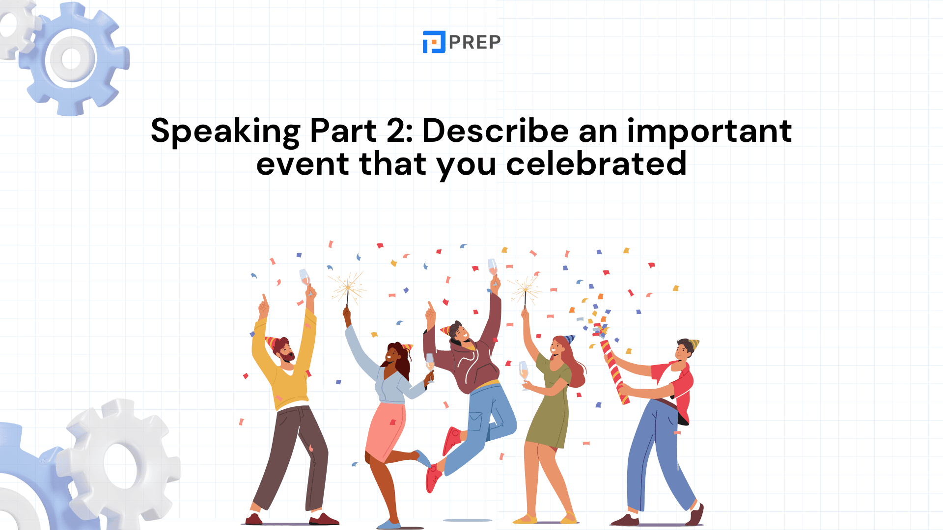 ตัวอย่างคำตอบ IELTS Speaking Part 2: Describe an Important Event That You Celebrated