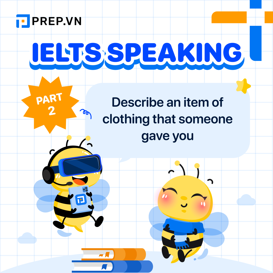 Đề bài Describe an item of clothing that someone gave you