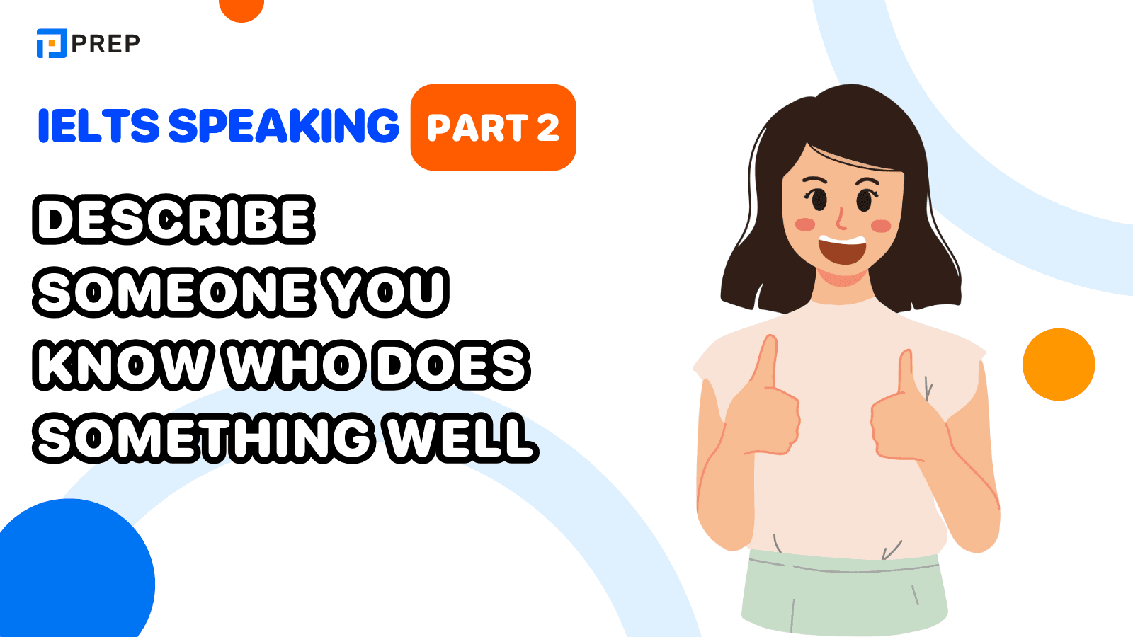 Bài mẫu Describe someone you know who does something well IELTS Speaking Part 2